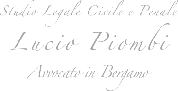 Studio Legale Civile e Penale
Lucio Piombi
Avvocato in Bergamo